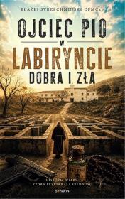 Okładka książki Ojciec Pio w labiryncie dobra i zła