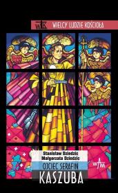 Ojciec Serafin Kaszuba. Autor: Małgorzata Dziedzic, Dziedzic Stanisław. Dadada.pl Okładka książki Ojciec Serafin Kaszuba