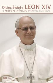 Ojciec Święty Leon XIV. U progu pontyfikatu. Autor:   Praca zbiorowa. Dadada.pl Okładka książki Ojciec Święty Leon XIV. U progu pontyfikatu