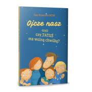 Ojcze nasz, czyli czy TATUŚ ma wolną chwilkę?. Autor: Ines Krawczyk MChR, Justyna Czyżak. Dadada.pl Okładka książki Ojcze nasz, czyli czy TATUŚ ma wolną chwilkę?