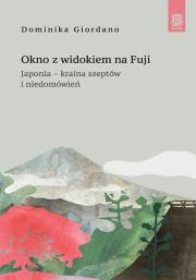 Okładka książki Okno z widokiem na Fuji. Japonia - kraina szeptów i niedomówień