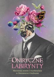 Oniryczne labirynty. Marzenia senne i wyobraźnia w literaturze i kulturze. Wydawca: Uniwersytet w Siedlcach. Dadada.pl Opakowanie Oniryczne labirynty. Marzenia senne i wyobraźnia w literaturze i kulturze