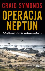 Operacja Neptun. D-Day i inwazja Aliantów na okupowaną Europę. Autor: Craig Symonds. Dadada.pl Okładka książki Operacja Neptun. D-Day i inwazja Aliantów na okupowaną Europę