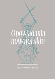 Opowiadania nowojorskie. Autor: Marcinkowski Jerzy. Dadada.pl Okładka książki Opowiadania nowojorskie