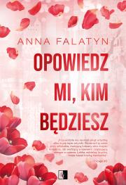 Opowiedz mi, kim będziesz. Chicago. Tom 3. Autor: Anna Falatyn. Dadada.pl Okładka książki Opowiedz mi, kim będziesz. Chicago. Tom 3