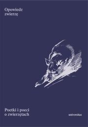 Opowiedz zwierzę. Poetki i poeci o zwierzętach. Autor: Niedźwiedzka Barbara. Dadada.pl Okładka książki Opowiedz zwierzę. Poetki i poeci o zwierzętach