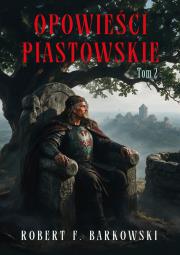 Okładka książki Opowieści piastowskie. Tom 2