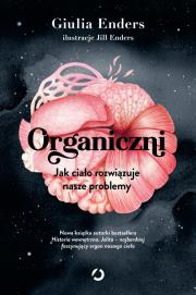 Okładka książki Organiczni. Jak ciało rozwiązuje nasze problemy