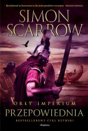Orły imperium 6. Przepowiednia. Autor: Simon Scarrow. Dadada.pl Okładka książki Orły imperium 6. Przepowiednia