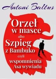Okładka książki Orzeł w masce albo Szpieg z Bambuko...