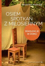 Osiem spotkań z Miłosiernym. Rekolekcje w domu. Autor: Krzysztof Wons. Dadada.pl Okładka książki Osiem spotkań z Miłosiernym. Rekolekcje w domu
