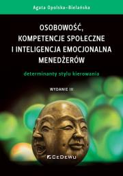 Osobowość, kompetencje społeczne i inteligencja emocjonalna menedżerów. Determinanty stylu kierowani. Autor: Agata Opolska-Bielańska. Dadada.pl Okładka książki Osobowość, kompetencje społeczne i inteligencja emocjonalna menedżerów. Determinanty stylu kierowani
