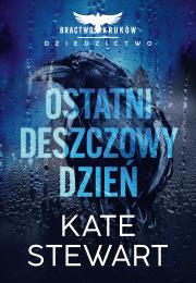 Ostatni deszczowy dzień. Bractwo Kruków. Dziedzictwo. Autor: Stewart Kate. Dadada.pl Okładka książki Ostatni deszczowy dzień. Bractwo Kruków. Dziedzictwo