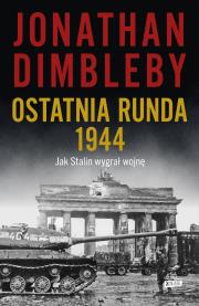 Ostatnia runda 1944: Jak Stalin wygrał wojnę. Autor: Dimbleby Jonathan. Dadada.pl Okładka książki Ostatnia runda 1944: Jak Stalin wygrał wojnę