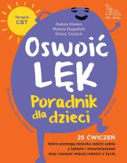 Oswoić lęk. Poradnik dla dzieci 25 ćwiczeń inspirowanych terapią CBT, które pomogą dziecku radzić sobie z lękiem i zmartwienia oraz czerpać więcej radości z życia. Autor: Kissen Debra, Cusack Grace, Dugatkin Meena. Dadada.pl Okładka książki Oswoić lęk. Poradnik dla dzieci 25 ćwiczeń inspirowanych terapią CBT, które pomogą dziecku radzić sobie z lękiem i zmartwienia oraz czerpać więcej radości z życia