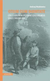 Otium cum dignitate, czyli o godziwym spędzaniu czasu wolnego. Autor: Waśkiewicz Andrzej. Dadada.pl Okładka książki Otium cum dignitate, czyli o godziwym spędzaniu czasu wolnego
