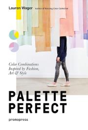 Palette Perfect. Color Combinations Inspired by Fashion, Art & Style. Autor: Lauren Wager. Dadada.pl Okładka książki Palette Perfect. Color Combinations Inspired by Fashion, Art & Style