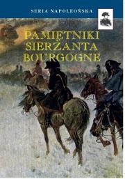 Pamiętniki sierżanta Bourgogne BR. Autor: Adryan Jan Chrzciciel Franciszek Bourgogne. Dadada.pl Okładka książki Pamiętniki sierżanta Bourgogne BR