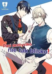 Pani dentystko, nie tak blisko! Tom 6. Autor: Shou Yamazaki. Dadada.pl Okładka książki Pani dentystko, nie tak blisko! Tom 6