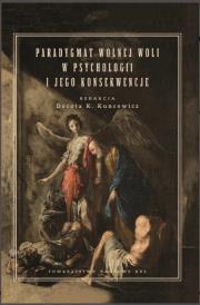 Okładka książki Paradygmat wolnej woli w psychologii i jego konsekwencje. Kuncewicz Dorota K. (red.)