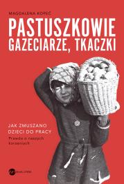 Pastuszkowie, gazeciarze, tkaczki. Autor: Kopeć Magdalena. Dadada.pl Okładka książki Pastuszkowie, gazeciarze, tkaczki