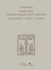 Okładka książki Pasyjne zbiory w polskich edycjach z XVII i XVIII wieku Snopki mirry — różańce — koronki