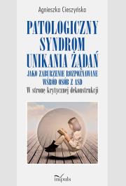 Okładka książki Patologiczny syndrom unikania żądań jako zaburzenie rozpoznawane wśród osób z ASD w stronę krytycznej dekonstrukcji