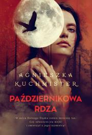 Październikowa rdza. Autor: Kuchmister Agnieszka. Dadada.pl Okładka książki Październikowa rdza