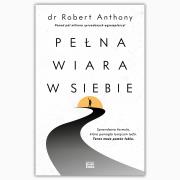 Pełna wiara w siebie. Autor: Robert Anthony. Dadada.pl Okładka książki Pełna wiara w siebie