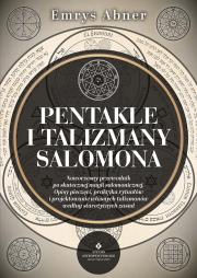 Okładka książki Pentakle i talizmany Salomona. Nowoczesny przewodnik po skutecznej magii salomonicznej. Opisy pieczęci, praktyka rytuałów i projektowanie własnych talizmanów według starożytnych zasad 