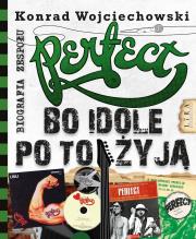 Perfect. Bo idole po to żyją. Autor: Konrad Wojciechowski. Dadada.pl Okładka książki Perfect. Bo idole po to żyją