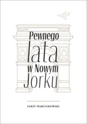Pewnego lata w Nowym Jorku. Autor: Marcinkowski Jerzy. Dadada.pl Okładka książki Pewnego lata w Nowym Jorku