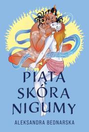 Piąta skóra Nigumy. Autor: Bednarska Aleksandra. Dadada.pl Okładka książki Piąta skóra Nigumy