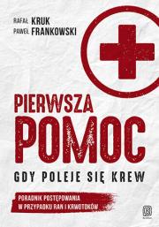 Okładka książki Pierwsza pomoc. Gdy poleje się krew. Poradnik postępowania w przypadku ran i krwotoków