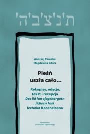 Okładka książki Pieśń uszła cało…. Rękopisy, edycje, tekst i recepcja „Dos lid fun ojsgehargetn jidiszn folk” Icchoka Kacenelsona