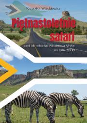 Piętnastoletnie safari, czyli jak pokochać Południową Afrykę. Lata 1986–2000. Autor: Więckiewicz Krzysztof. Dadada.pl Okładka książki Piętnastoletnie safari, czyli jak pokochać Południową Afrykę. Lata 1986–2000