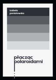 Okładka książki Płacząc polaroidami