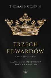 Okładka książki Plantageneci. Tom III Trzej Edwardowie
