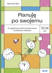 Okładka książki Planuję po swojemu 10-14 lat. 12-tygodniowy dziennik planowania i budowania nawyków