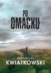 Po omacku. Autor: Kwiatkowski Arkadiusz. Dadada.pl Okładka książki Po omacku