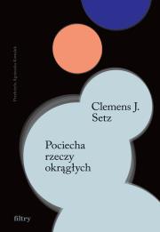 Pociecha rzeczy okrągłych. Autor: Setz Clemens J.. Dadada.pl Okładka książki Pociecha rzeczy okrągłych