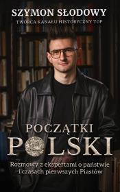 Okładka książki Początki Polski.. Rozmowy z ekspertami o państwie i czasach pierwszych Piastów