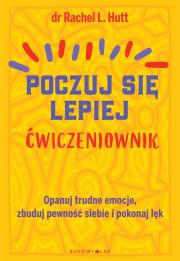 Poczuj się lepiej. Ćwiczeniownik. Autor: Dr Rachel L. Hutt. Dadada.pl Okładka książki Poczuj się lepiej. Ćwiczeniownik
