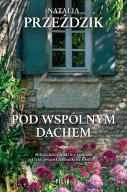 Pod wspólnym dachem. Autor: Przeździk Natalia. Dadada.pl Okładka książki Pod wspólnym dachem