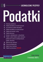 Podatki - ujednolicone przepisy 3.04.2025. Autor:   Praca zbiorowa. Dadada.pl Okładka książki Podatki - ujednolicone przepisy 3.04.2025