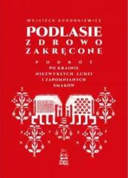 Podlasie zdrowo zakręcone. Autor: Wojciech Koronkiewicz. Dadada.pl Okładka książki Podlasie zdrowo zakręcone