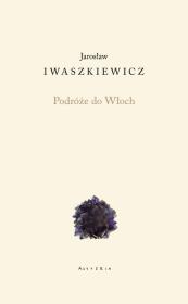 Podróże do Włoch. Autor: Iwaszkiewicz Jarosław. Dadada.pl Okładka książki Podróże do Włoch