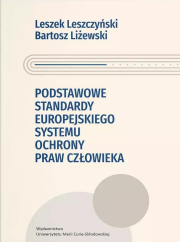 Podstawowe standardy europejskiego systemu ochrony praw człowieka. Autor: Leszek Leszczyński, Liżewski Bartosz. Dadada.pl Okładka książki Podstawowe standardy europejskiego systemu ochrony praw człowieka