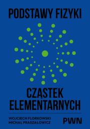 Okładka książki Podstawy fizyki cząstek elementarnych