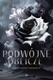 Podwójne oblicze. Sekrety rodziny Mangano. Tom 1. Autor: Sylvia Noire. Dadada.pl Okładka książki Podwójne oblicze. Sekrety rodziny Mangano. Tom 1